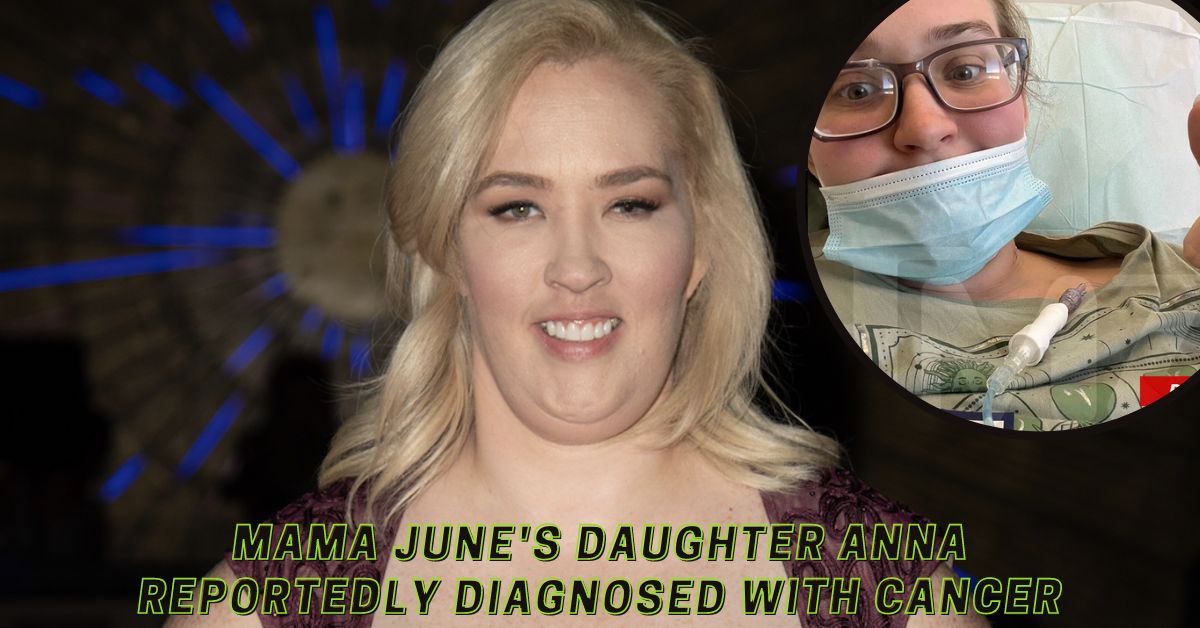 Mama June's daughter Anna reportedly diagnosed with cancer