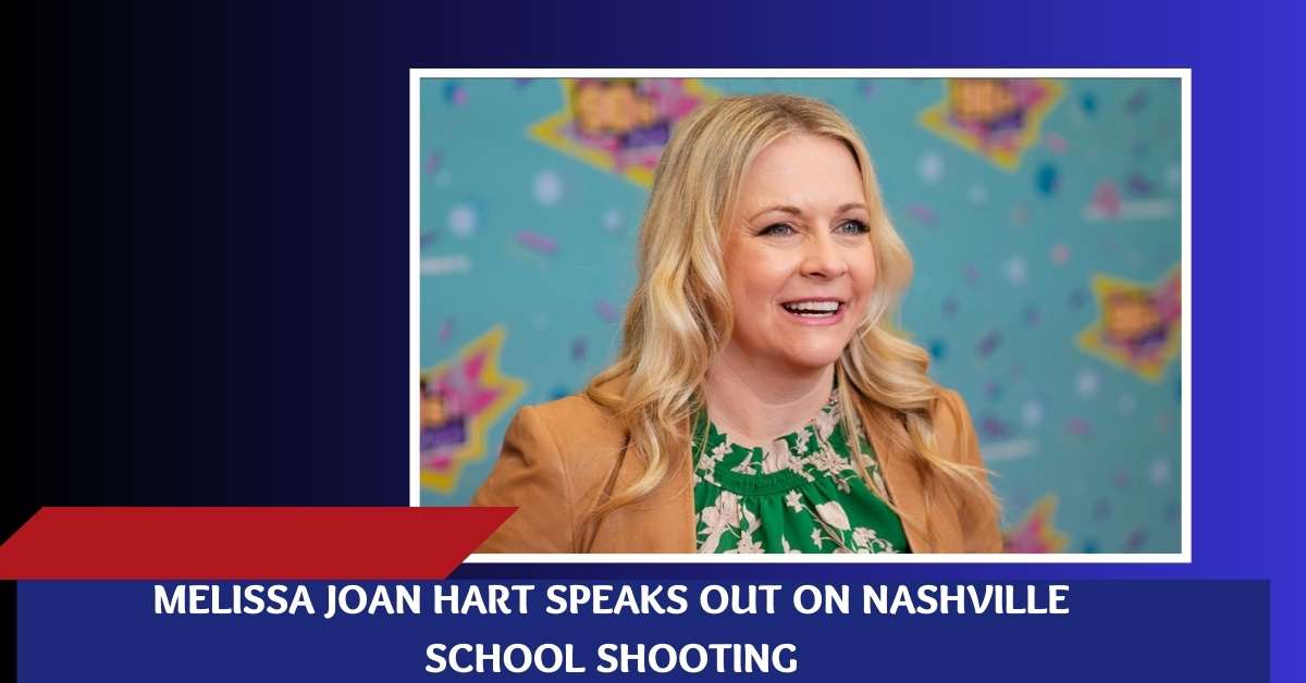 Melissa Joan Hart Speaks Out on Nashville School Shooting