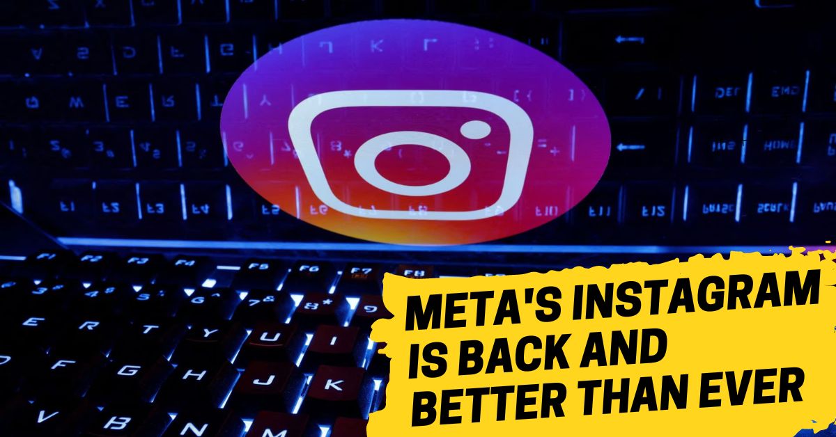 Meta's Instagram is Back and Better Than Ever