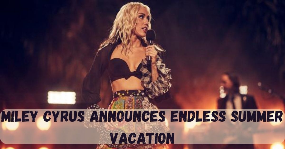 Miley Cyrus Announces Endless Summer Vacation