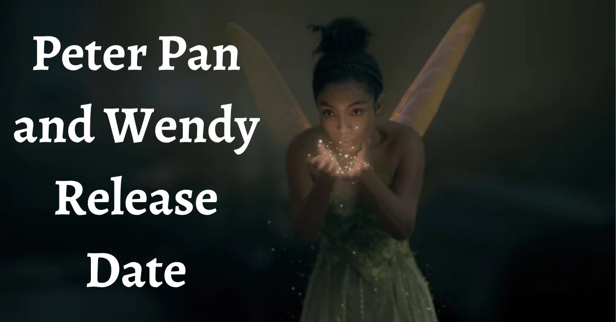 Peter Pan and Wendy Release Date