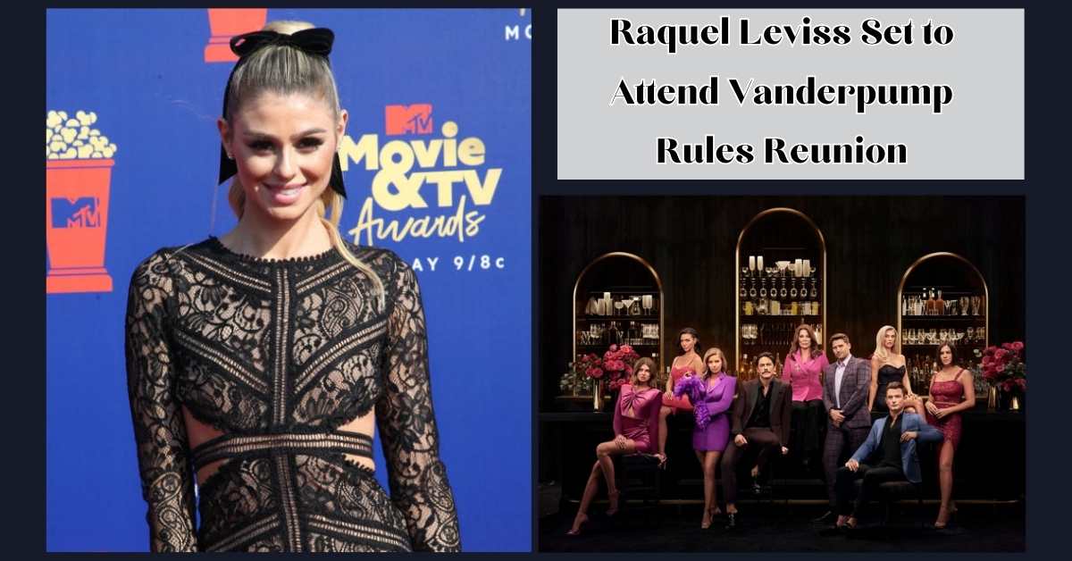 Raquel Leviss Set to Attend Vanderpump Rules Reunion