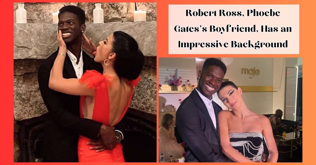 Robert Ross, Phoebe Gates's Boyfriend, Has an Impressive Background