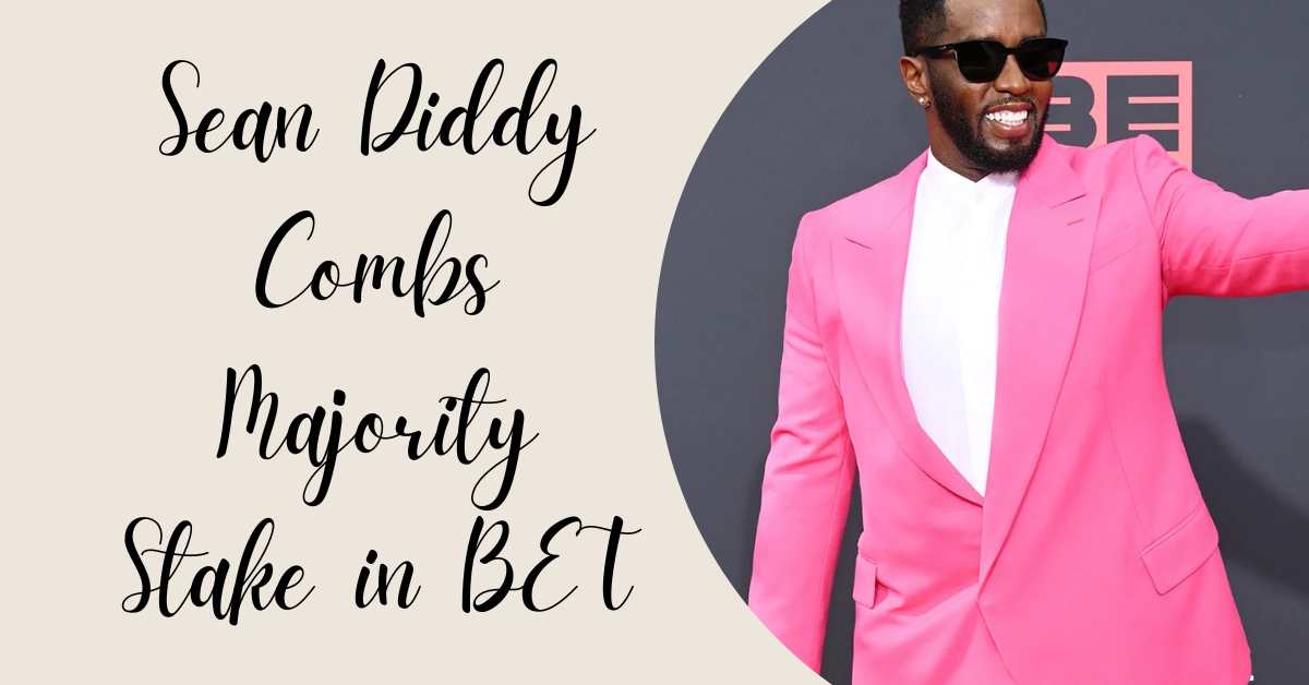 Sean Diddy Combs Majority Stake in BET