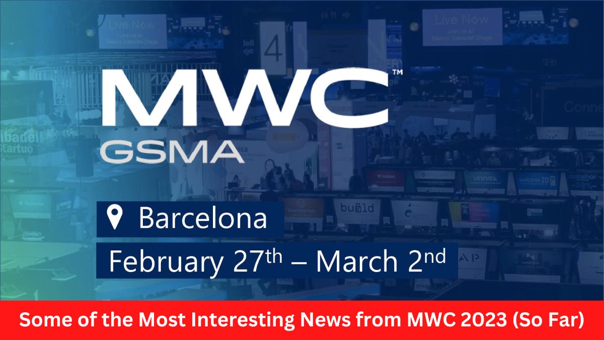 Some of the Most Interesting News from MWC 2023 (So Far)