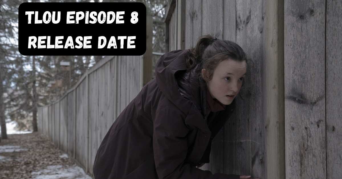 TLOU Episode 8 Release Date