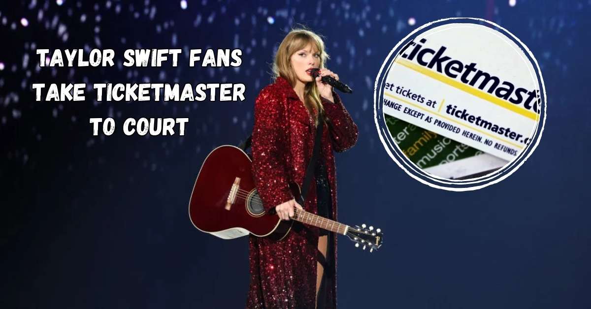 Taylor Swift Fans Take Ticketmaster to Court