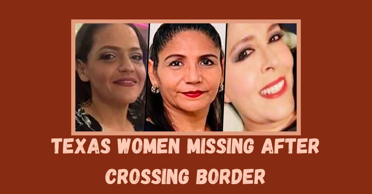 Texas Women Missing After Crossing Border