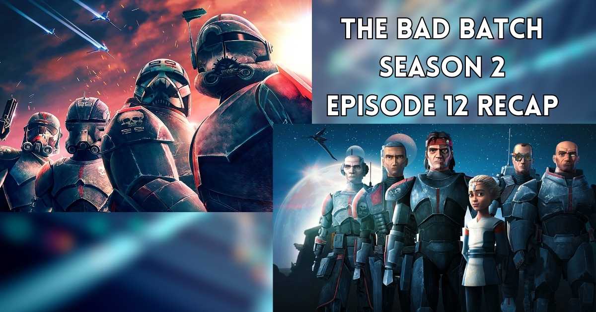 The Bad Batch Season 2 Episode 12 Recap