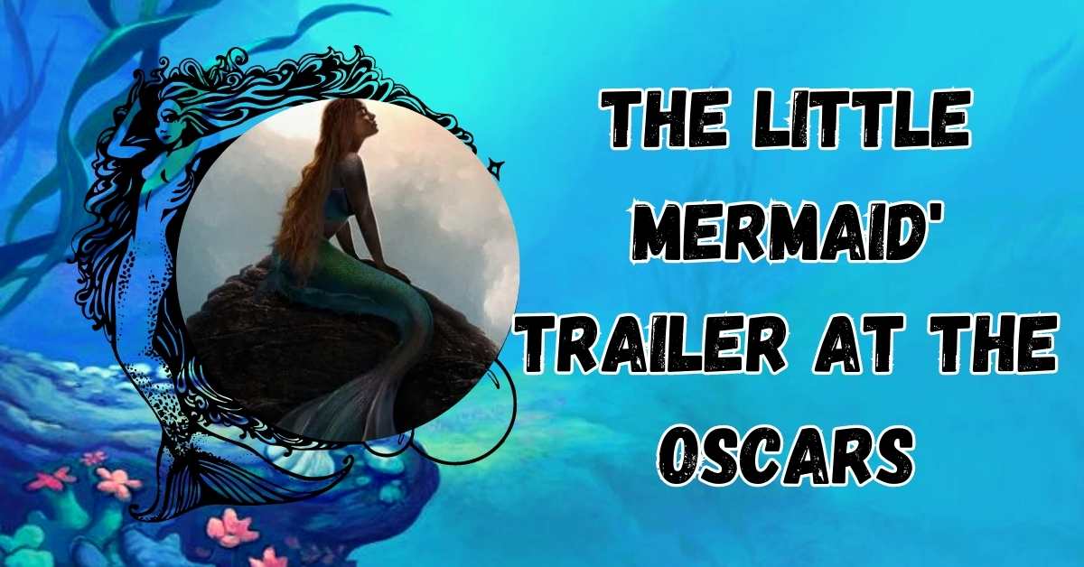 The Little Mermaid' Trailer at the Oscars