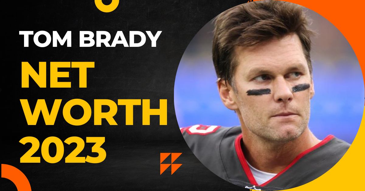 Tom Brady Net Worth 2023