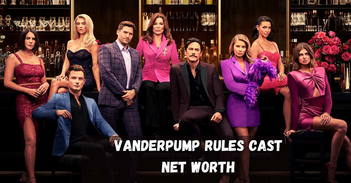 Vanderpump Rules Cast Net Worth