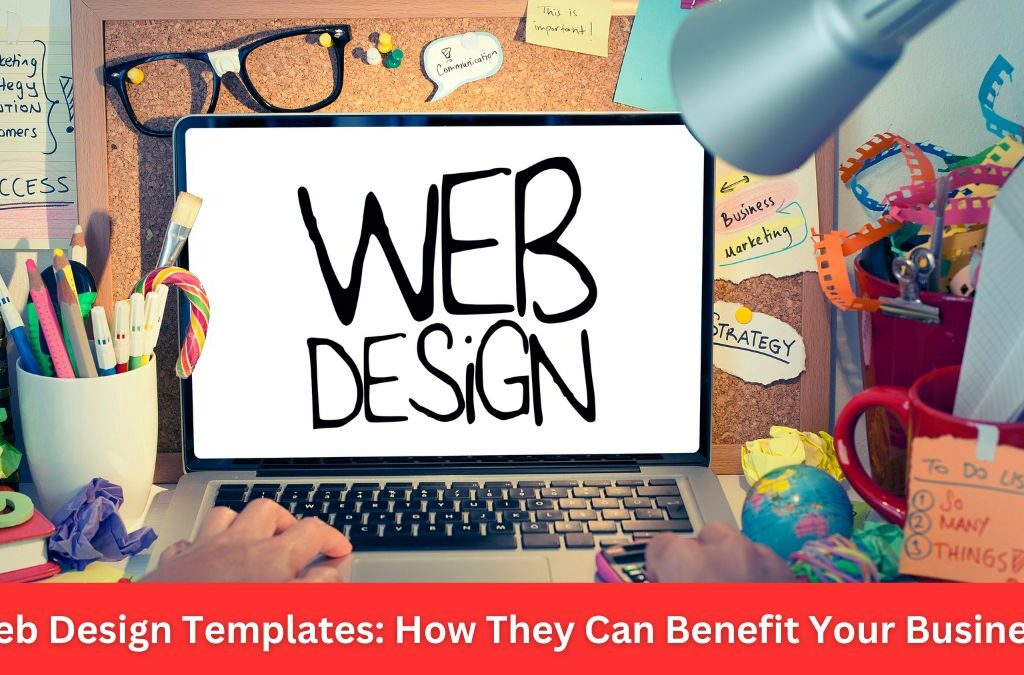 Web Design Templates: How They Can Benefit Your Business