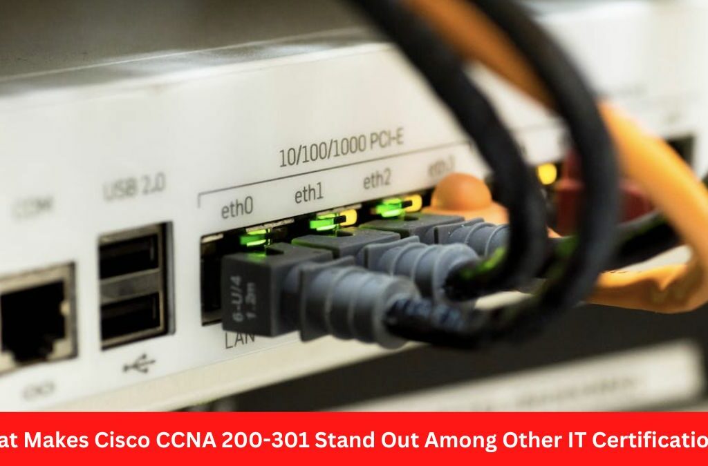 What Makes Cisco CCNA 200-301 Stand Out Among Other IT Certifications?