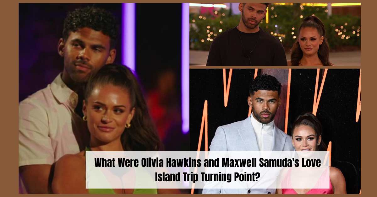 What Were Olivia Hawkins and Maxwell Samuda's Love Island Trip Turning Point