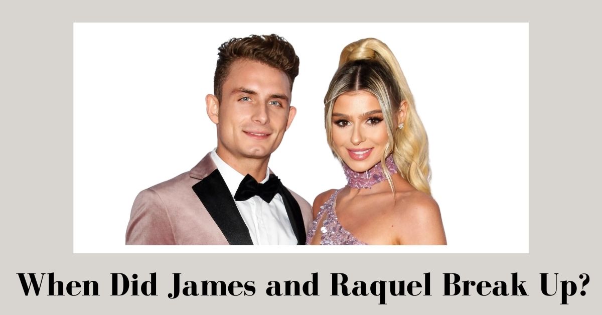 When Did James and Raquel Break Up