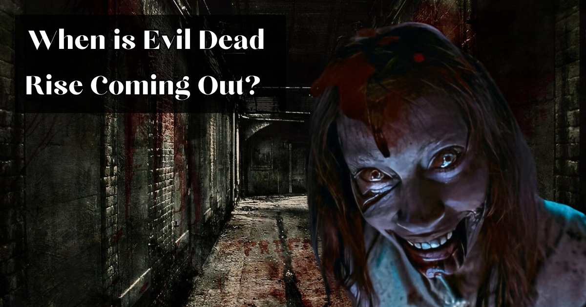 When is Evil Dead Rise Coming Out