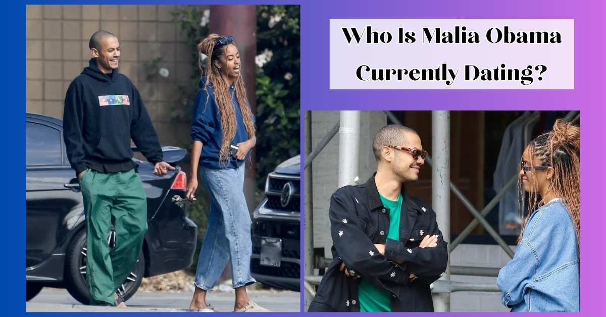 Who Is Malia Obama Currently Dating