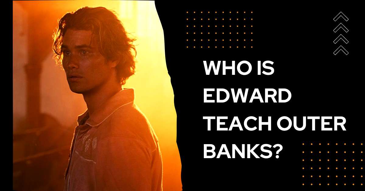 Who is Edward Teach Outer Banks