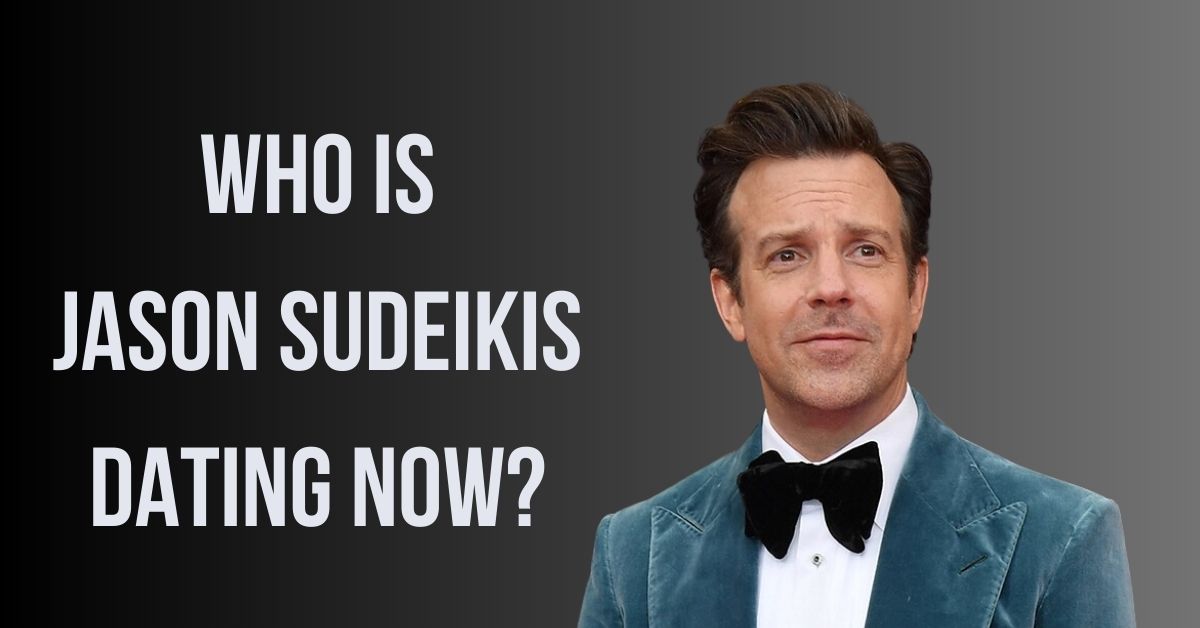 Who is Jason Sudeikis Dating Now