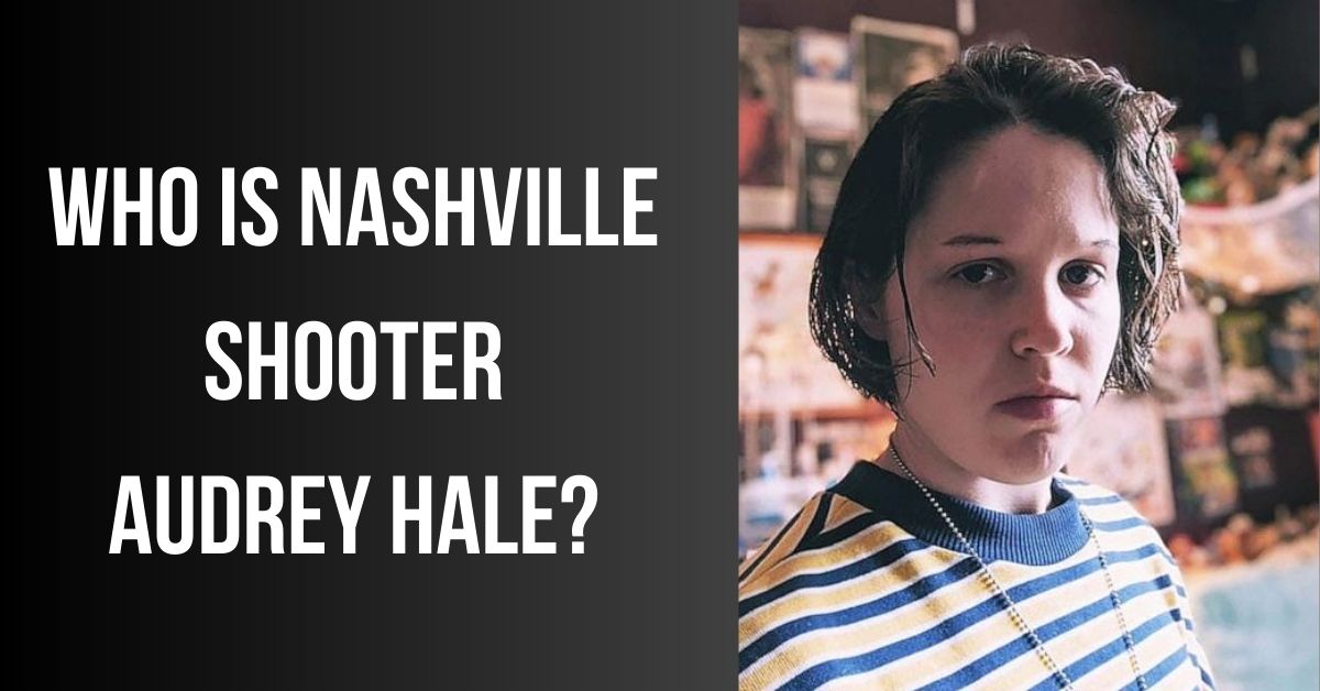 Who is Nashville Shooter Audrey Hale