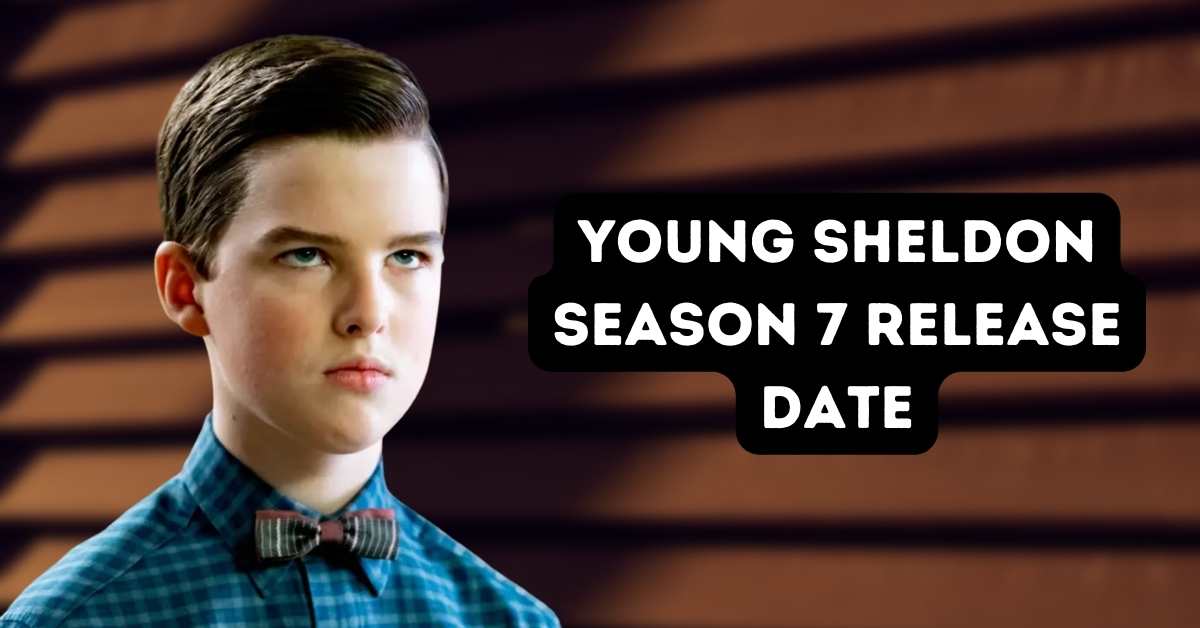 Young Sheldon Season 7 Release Date