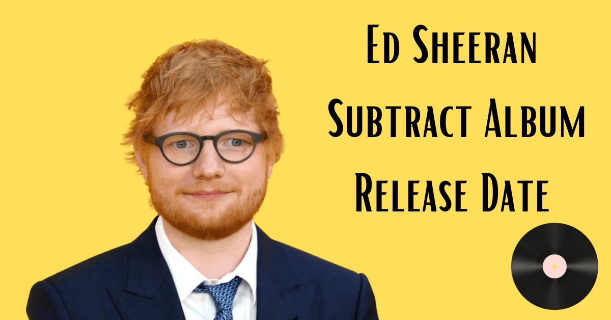 Ed Sheeran Subtract Album Release Date