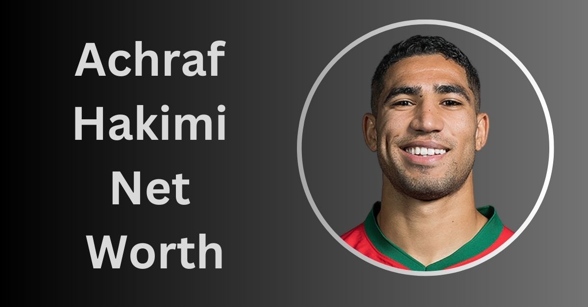 Achraf Hakimi Net Worth