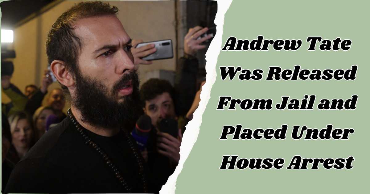 Andrew Tate Was Released From Jail and Placed Under House Arrest