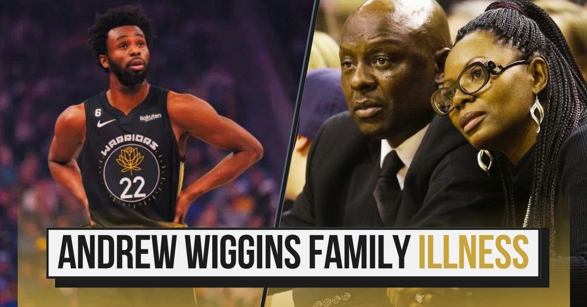 Andrew Wiggins Family Illness