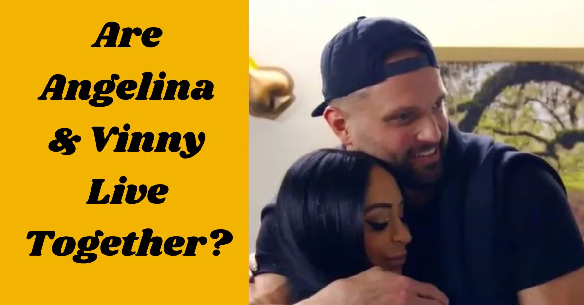 Are Angelina & Vinny Live Together