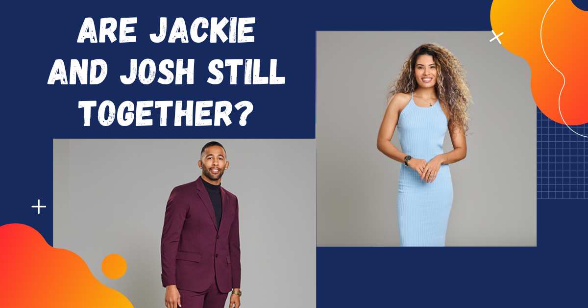 Are Jackie and Josh Still Together