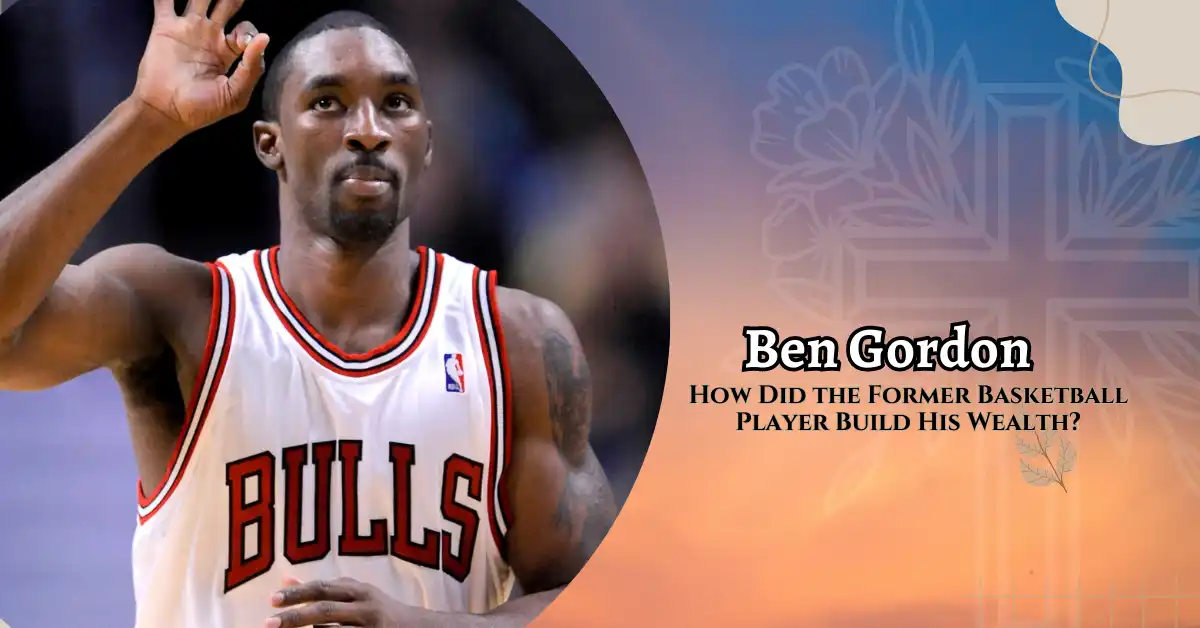 Ben Gordon Net Worth 2023