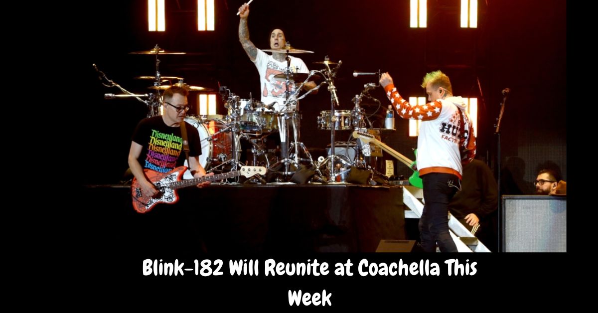 Blink-182 Will Reunite at Coachella This Week