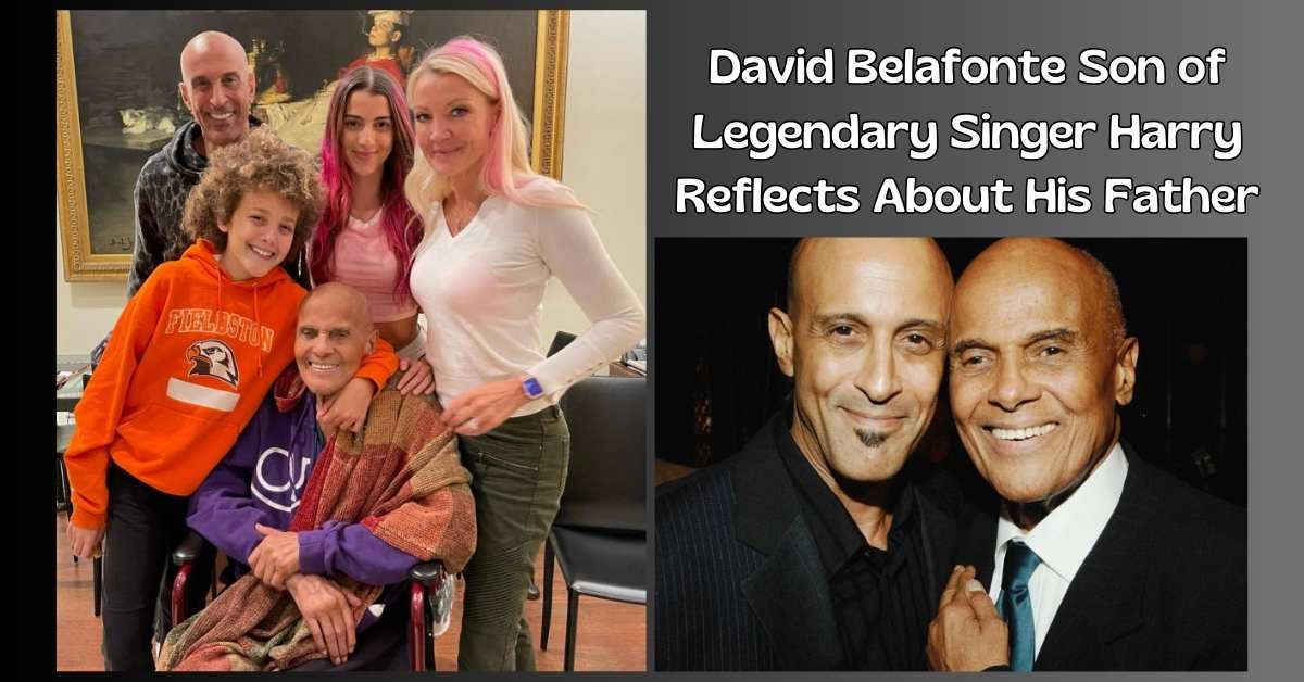 David Belafonte Son of Legendary Singer Harry Reflects About His Father