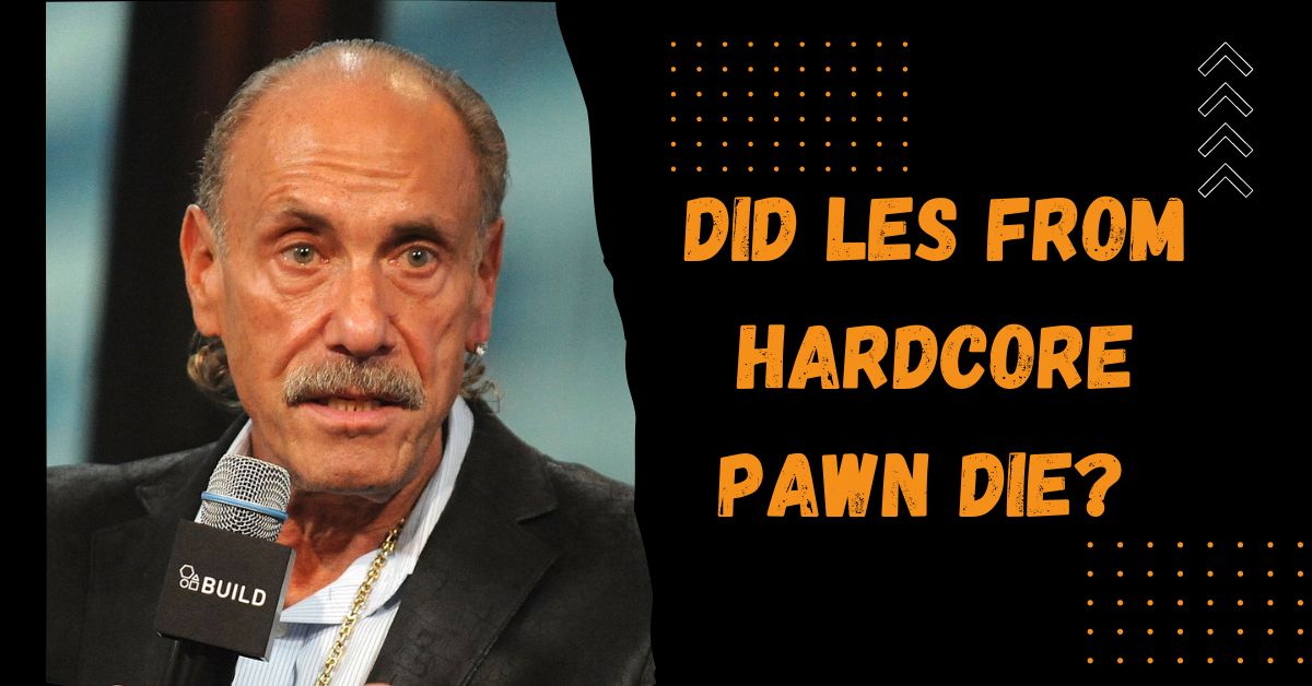 Did Les From Hardcore Pawn Die