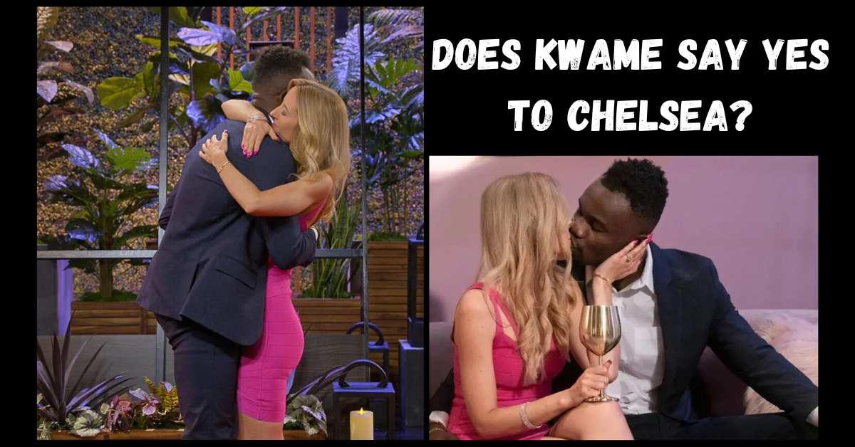 Does Kwame Say Yes to Chelsea