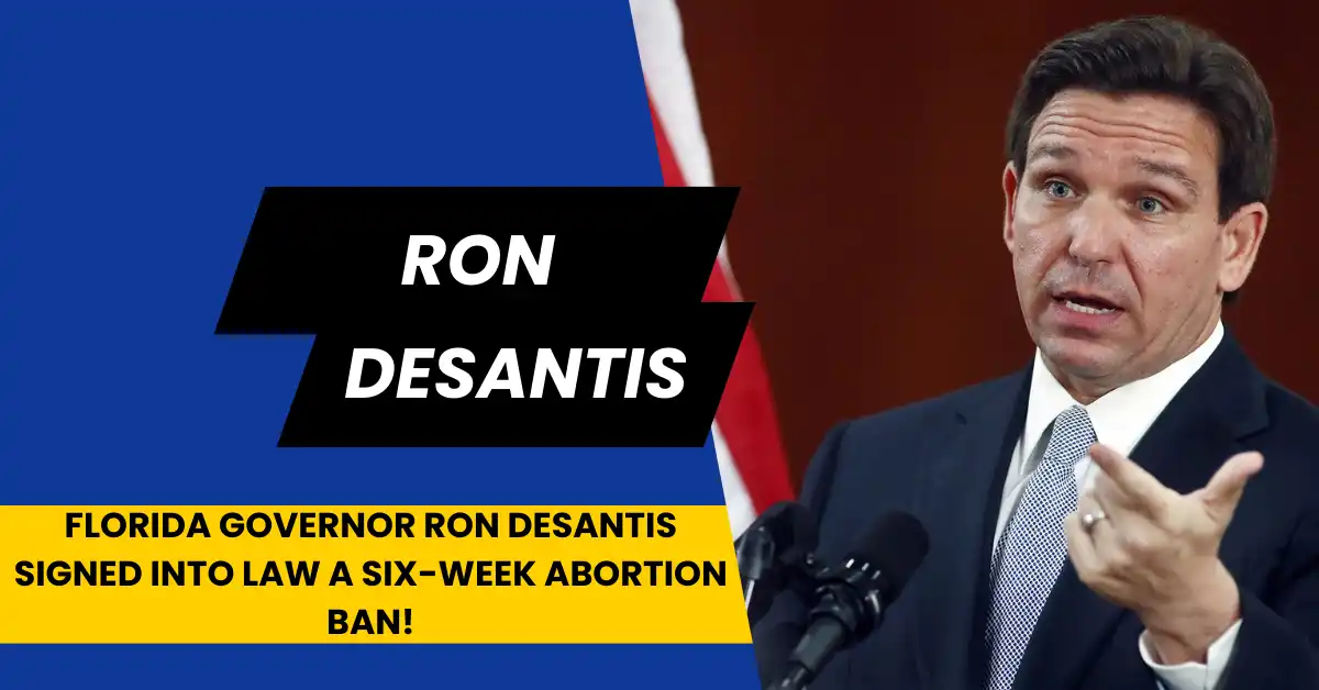 Florida Governor Ron DeSantis Signed Into Law a Six-Week Abortion Ban!