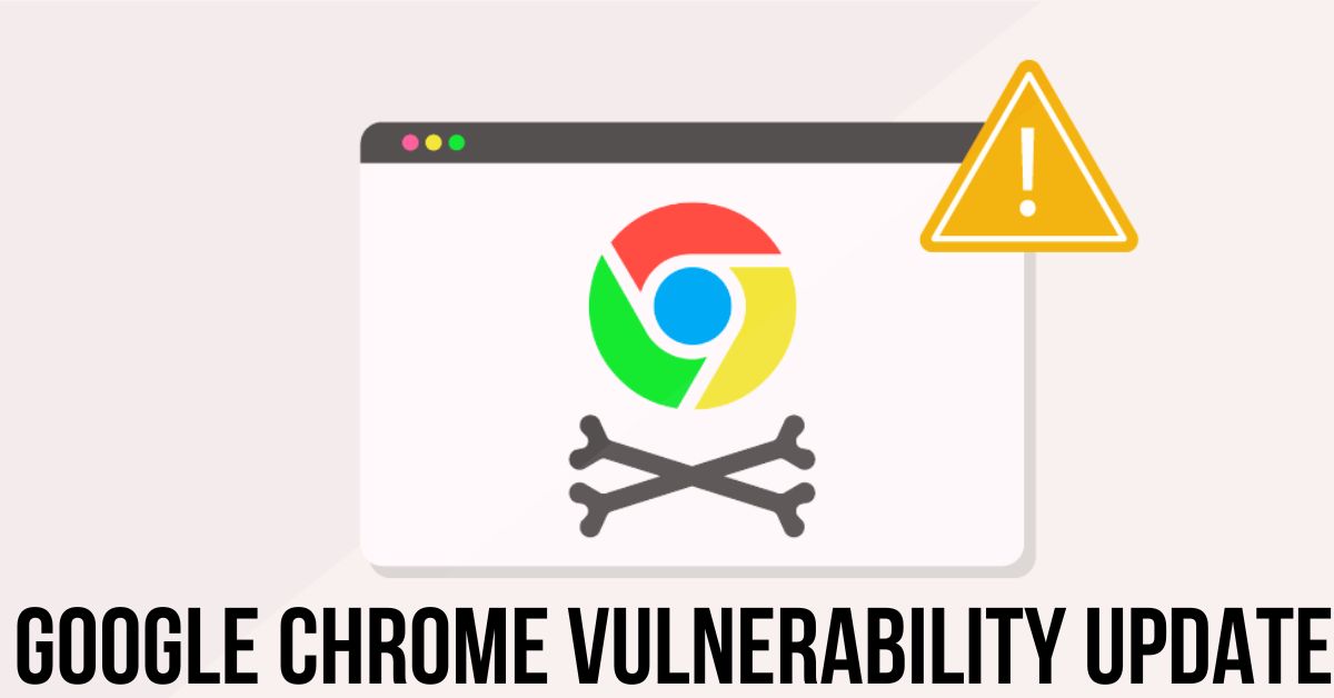 Google Chrome Vulnerability Update