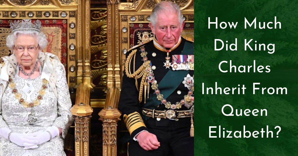 How Much Did King Charles Inherit From Queen Elizabeth