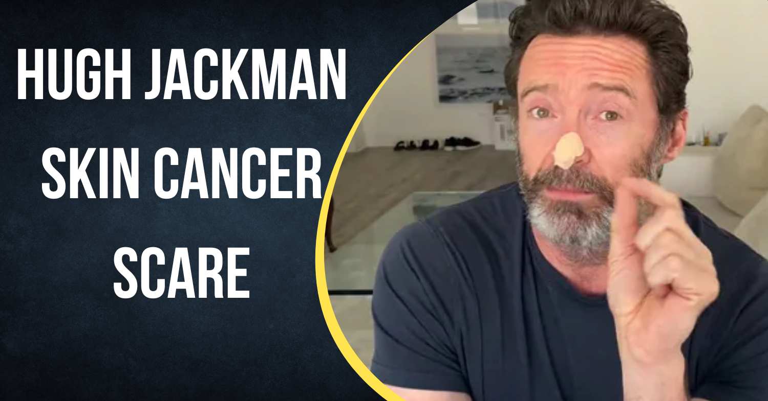 Hugh Jackman Skin Cancer Scare