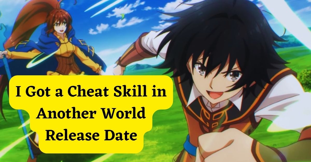 I Got a Cheat Skill in Another World Release Date