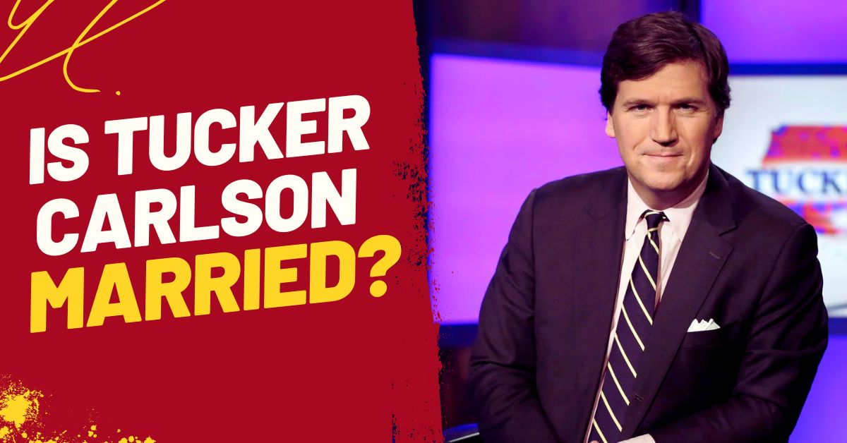 Is Tucker Carlson Married?