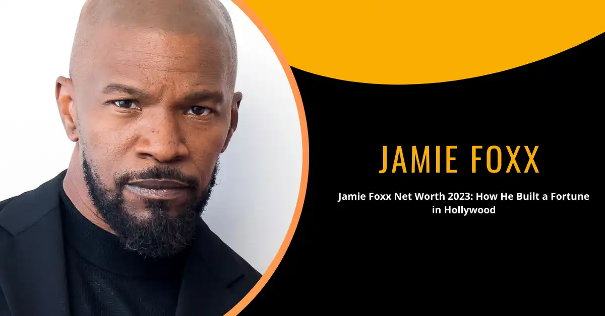 Jamie Foxx Net Worth 2023