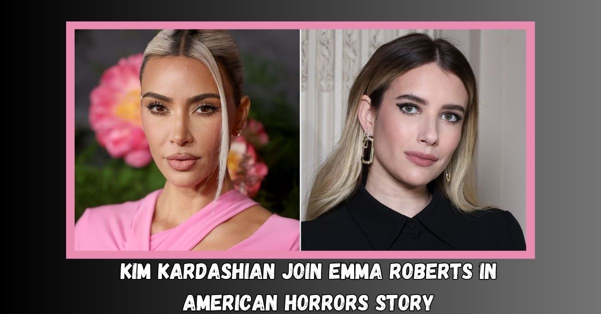 Kim Kardashian Join Emma Roberts in American Horrors Story