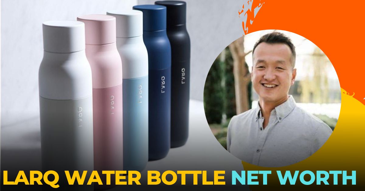 LARQ Water Bottle Net Worth