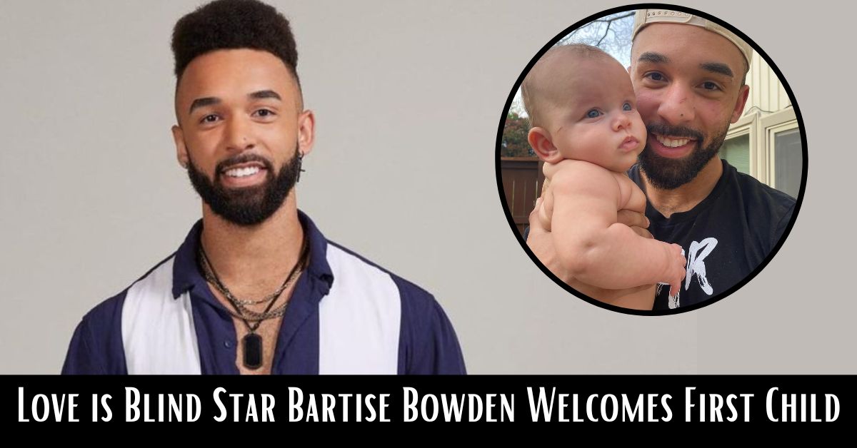 Love is Blind Star Bartise Bowden Welcomes First Child