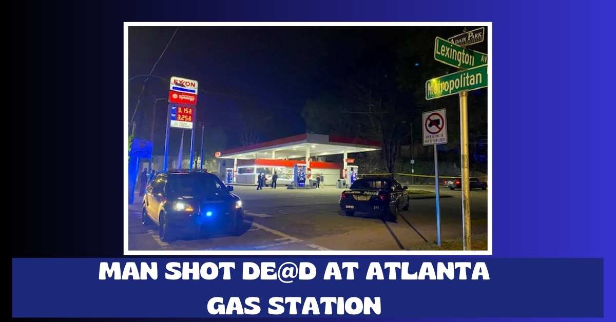 Man Shot De@d at Atlanta Gas Station