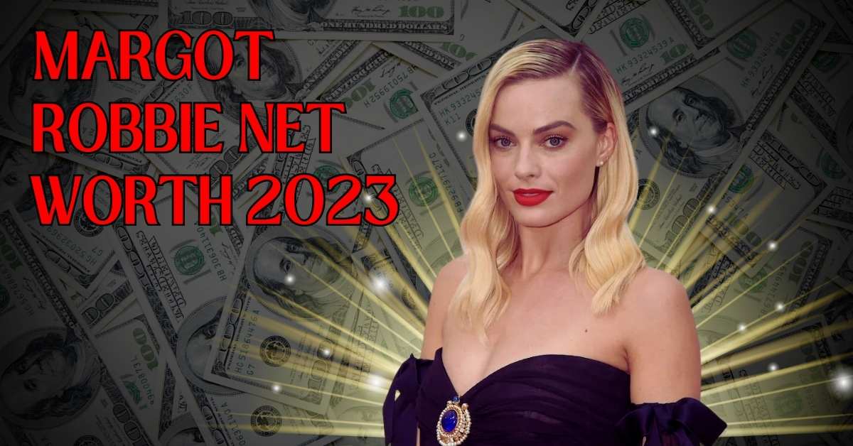 Margot Robbie Net Worth 2023