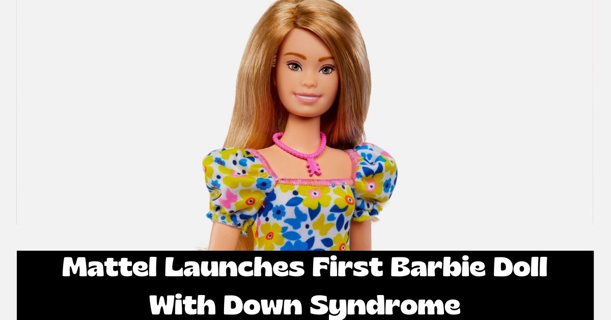 Mattel Launches First Barbie Doll With Down Syndrome